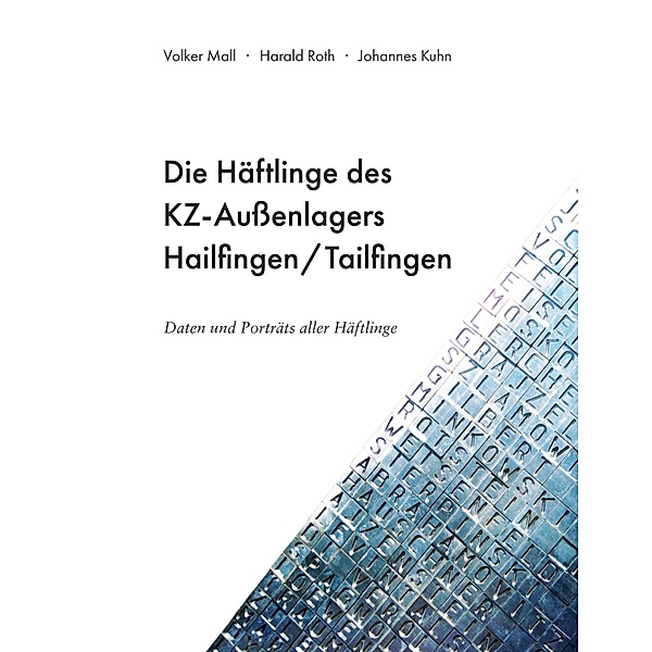 Die Häftlinge des KZ-Aussenlagers Hailfingen/Tailfingen, Volker Mall, Johannes Kuhn, Harald Roth