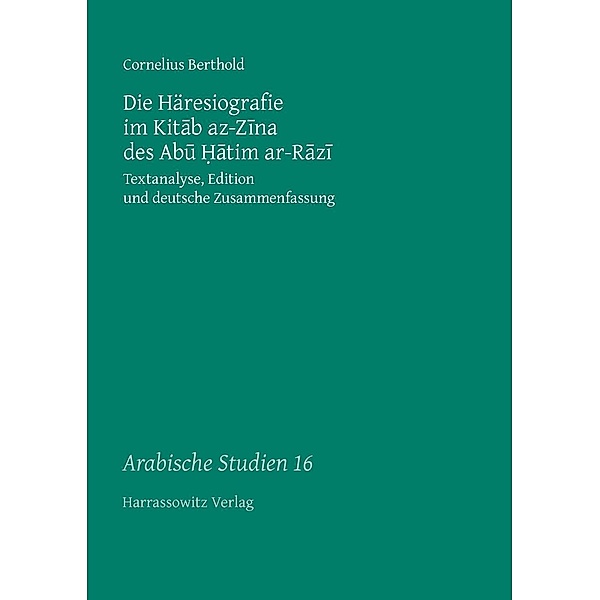 Die Häresiografie im Kitab az-Zina des Abu Hatim ar-Razi / Arabische Studien Bd.16, Cornelius Berthold