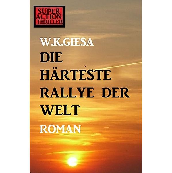 ¿Die härteste Ralley der Welt, W. K. Giesa
