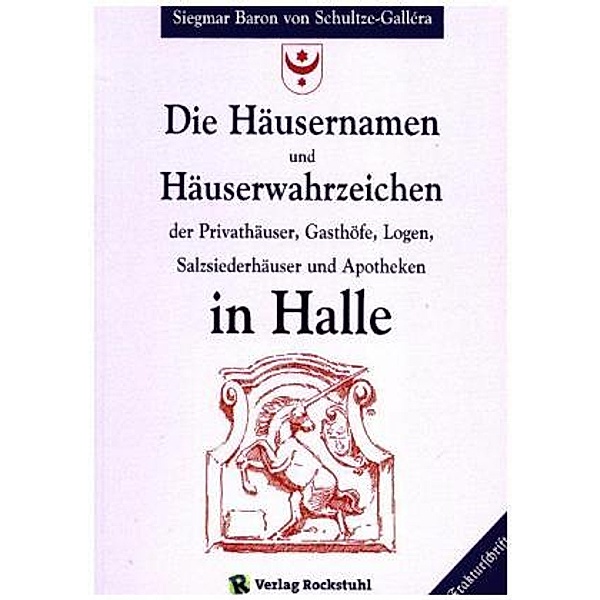 Die Häusernamen und Häuserwahrzeichen in Halle, Siegmar Baron von Schultze-Gallera