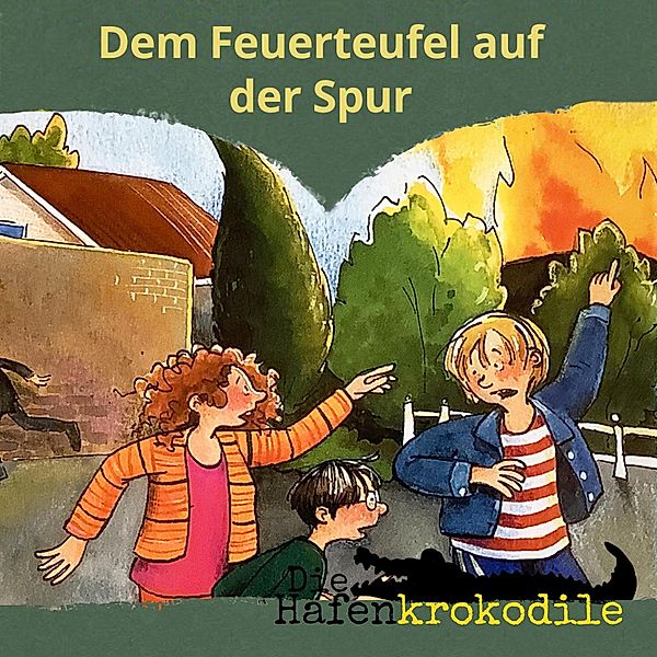 Die Hafenkrokodile - 5 - Dem Feuerteufel auf der Spur, Ursel Scheffler