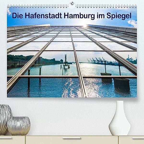 Die Hafenstadt Hamburg im Spiegel (Premium, hochwertiger DIN A2 Wandkalender 2023, Kunstdruck in Hochglanz), Maren Müller