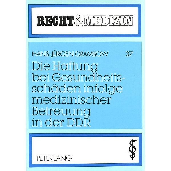 Die Haftung bei Gesundheitsschäden infolge medizinischer Betreuung in der DDR, Hans-Jürgen Grambow