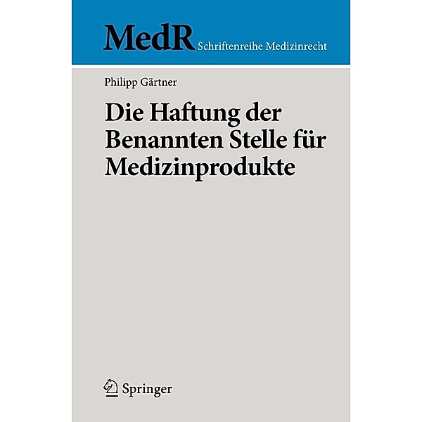 Die Haftung der Benannten Stelle für Medizinprodukte / MedR Schriftenreihe Medizinrecht, Philipp Gärtner