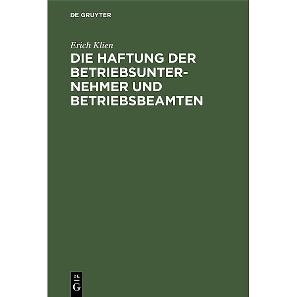 Die Haftung der Betriebsunternehmer und Betriebsbeamten, Erich Klien