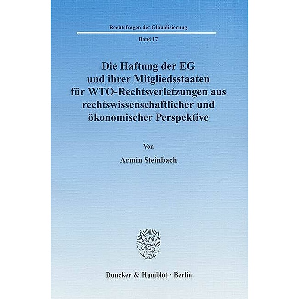 Die Haftung der EG und ihrer Mitgliedsstaaten für WTO-Rechtsverletzungen aus rechtswissenschaftlicher und ökonomischer P, Armin Steinbach