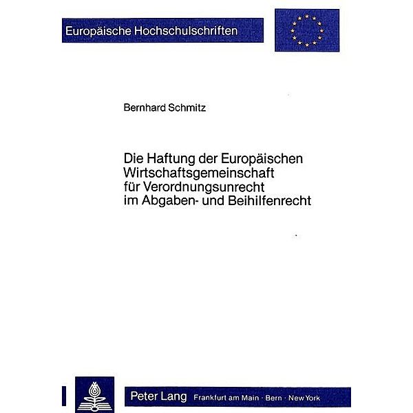 Die Haftung der Europäischen Wirtschaftsgemeinschaft für Verordnungsunrecht im Abgaben- und Beihilfenrecht, Bernhard Schmitz