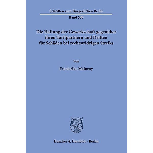 Die Haftung der Gewerkschaft gegenüber ihren Tarifpartnern und Dritten für Schäden bei rechtswidrigen Streiks., Friederike Malorny