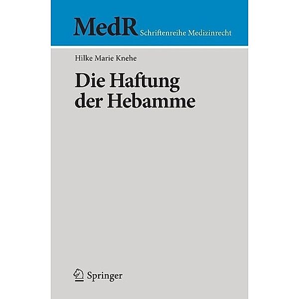 Die Haftung der Hebamme / MedR Schriftenreihe Medizinrecht, Hilke Marie Knehe