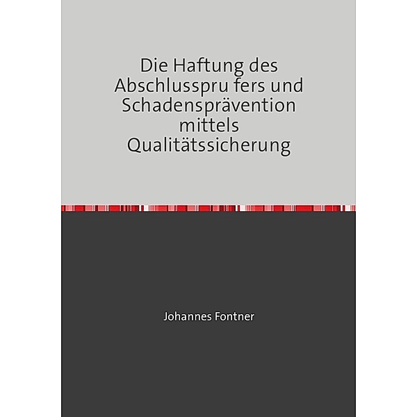 Die Haftung des Abschlussprüfers und Schadensprävention mittels Qualitätssicherung, Johannes Fontner
