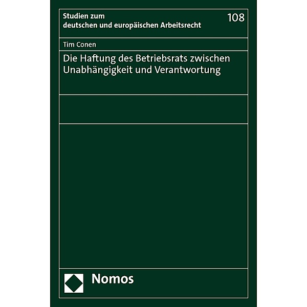 Die Haftung des Betriebsrats zwischen Unabhängigkeit und Verantwortung / Studien zum deutschen und europäischen Arbeitsrecht Bd.108, Tim Conen