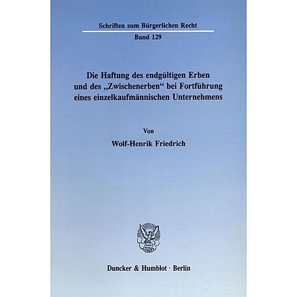 Die Haftung des endgültigen Erben und des »Zwischenerben« bei Fortführung eines einzelkaufmännischen Unternehmens., Wolf-Henrik Friedrich