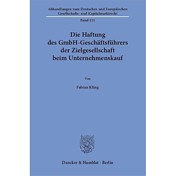 Die Haftung des GmbH-Geschäftsführers der Zielgesellschaft beim Unternehmenskauf., Fabian Kling