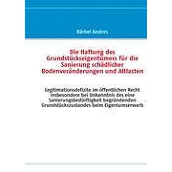 Die Haftung des Grundstückseigentümers für die Sanierung schädlicher Bodenveränderungen und Altlasten, Bärbel Andres