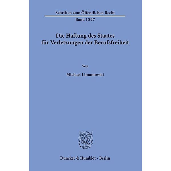 Die Haftung des Staates für Verletzungen der Berufsfreiheit., Michael Limanowski