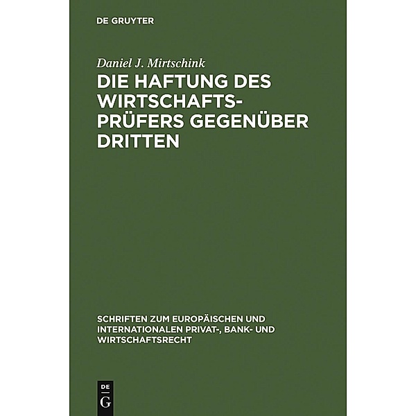 Die Haftung des Wirtschaftsprüfers gegenüber Dritten / Schriften zum Europäischen und Internationalen Privat-, Bank- und Wirtschaftsrecht Bd.12, Daniel J. Mirtschink