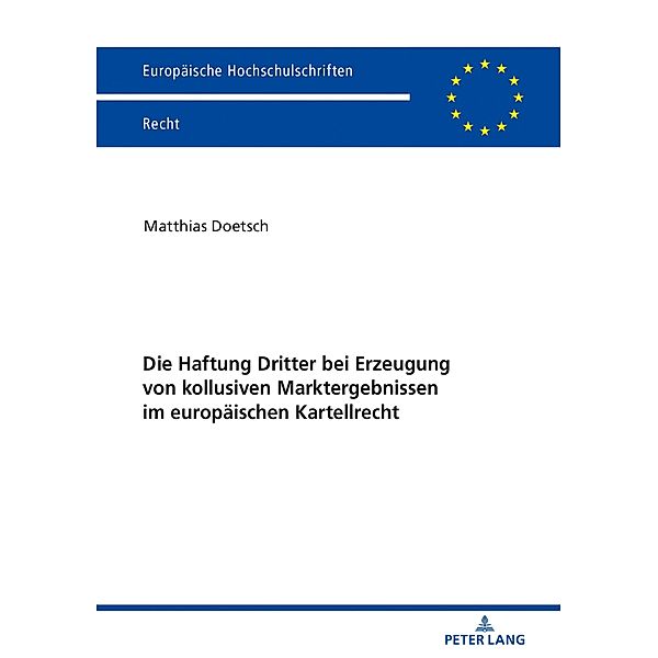 Die Haftung Dritter bei Erzeugung von kollusiven Marktergebnissen im europaeischen Kartellrecht, Doetsch Matthias Doetsch