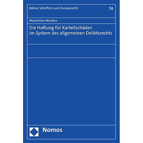 Die Haftung für Kartellschäden im System des allgemeinen Deliktsrechts, Maximilian Mevissen