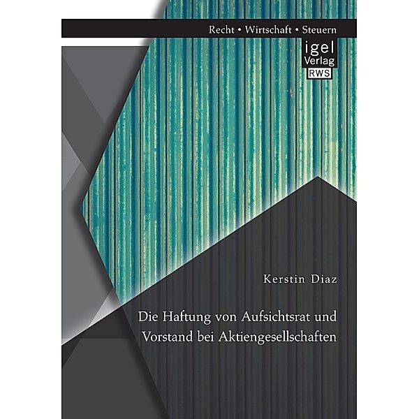 Die Haftung von Aufsichtsrat und Vorstand bei Aktiengesellschaften, Kerstin Diaz