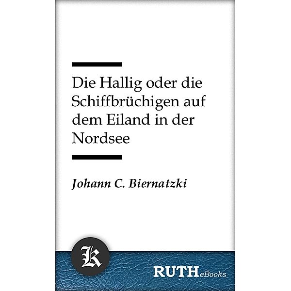 Die Hallig oder die Schiffbrüchigen auf dem Eiland in der Nordsee, Johann Christoph Biernatzki