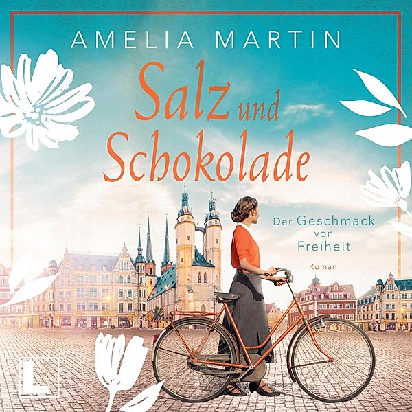 Die Halloren-Saga - 1 - Salz und Schokolade: Der Geschmack von Freiheit, Amelia Martin