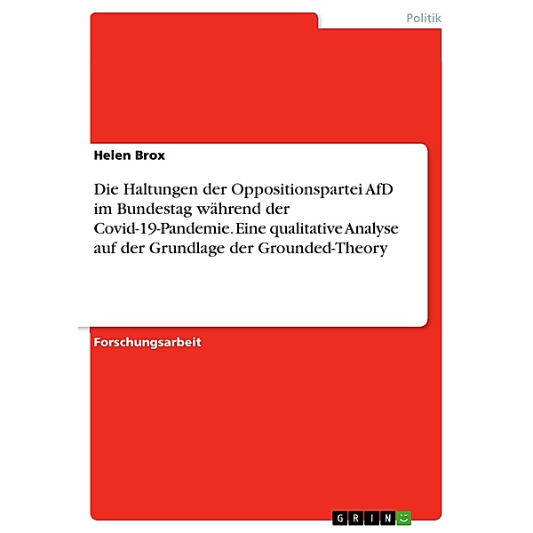 Die Haltungen der Oppositionspartei AfD im Bundestag während der Covid-19-Pandemie. Eine qualitative Analyse auf der Grundlage der Grounded-Theory, Helen Brox