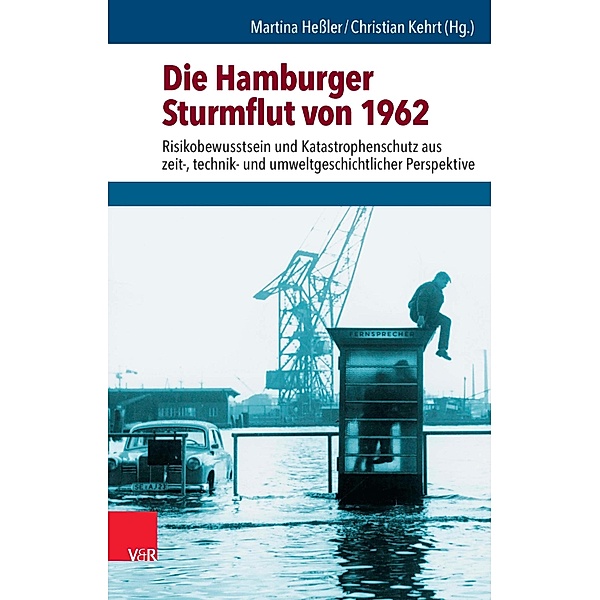 Die Hamburger Sturmflut von 1962 / Umwelt und Gesellschaft, Martina Heßler, Christian Kehrt