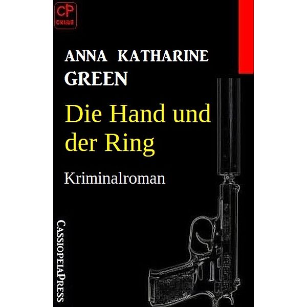 Die Hand und der Ring: Kriminalroman, Anna Katharine Green