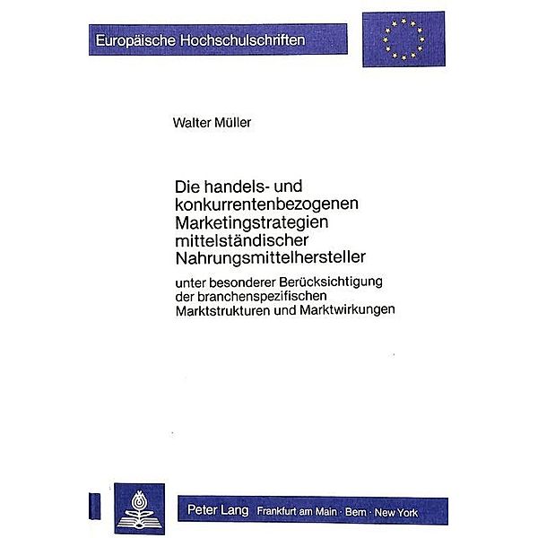 Die handels- und konkurrentenbezogenen Marketingstrategien mittelständischer Nahrungsmittelhersteller, Walter Müller