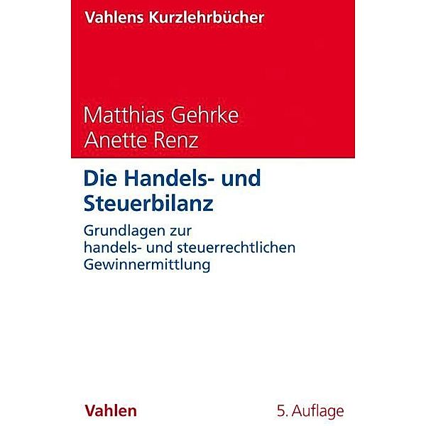 Die Handels- und Steuerbilanz, Matthias Gehrke, Anette Renz