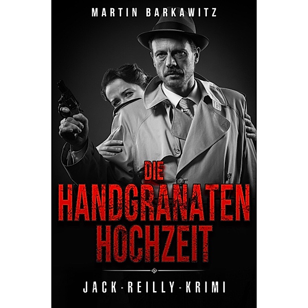 Die Handgranaten Hochzeit / Ein Fall für Jack Reilly Bd.8, Martin Barkawitz