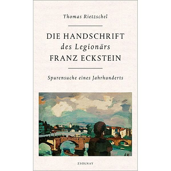 Die Handschrift des Legionärs Franz Eckstein, Thomas Rietzschel