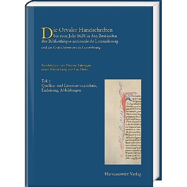 Die Handschriften der Bibliothèque Nationale de Luxembourg / 2 (Teil 1+2) / Die Orvaler Handschriften bis zum Jahr 1628 in den Beständen der Bibliotheque Nationale de Luxembourg und des Grand Séminaire de Luxembourg, 2 Teile