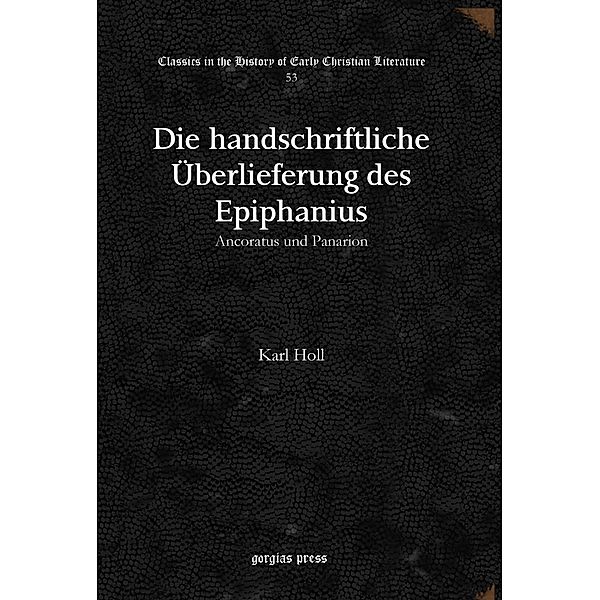 Die handschriftliche Überlieferung des Epiphanius, Karl Holl