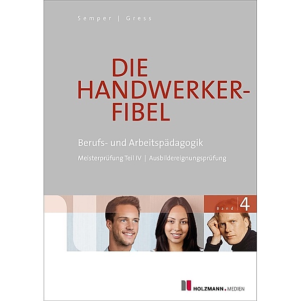Die Handwerker-Fibel, Ausgabe 2018: .4 Berufs- und Arbeitspädagogik, Lothar Semper, Bernhard Gress