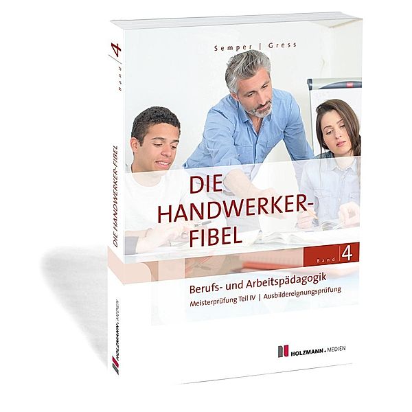 Die Handwerker-Fibel, Ausgabe 2019: .4 Berufs- und Arbeitspädagogik, Lothar Semper, Bernhard Gress