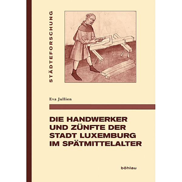 Die Handwerker und Zünfte der Stadt Luxemburg im Spätmittelalter, Eva Jullien