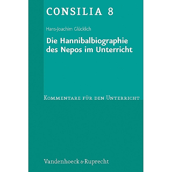 Die Hannibalbiographie des Nepos im Unterricht / Consilia, Hans-Joachim Glücklich