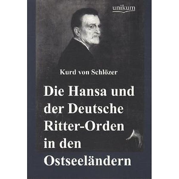 Die Hansa und der Deutsche Ritter-Orden in den Ostseeländern, Kurd von Schlözer