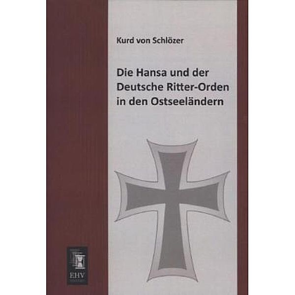 Die Hansa und der Deutsche Ritter-Orden in den Ostseeländern, Kurd von Schlözer