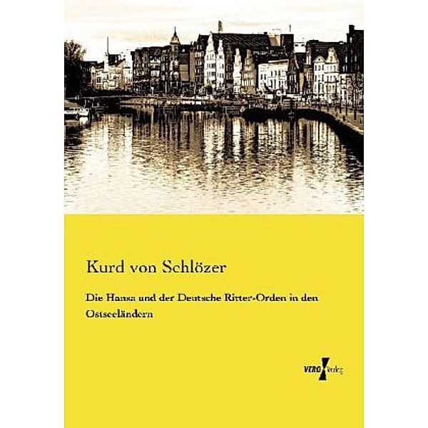 Die Hansa und der Deutsche Ritter-Orden in den Ostseeländern, Kurd von Schlözer
