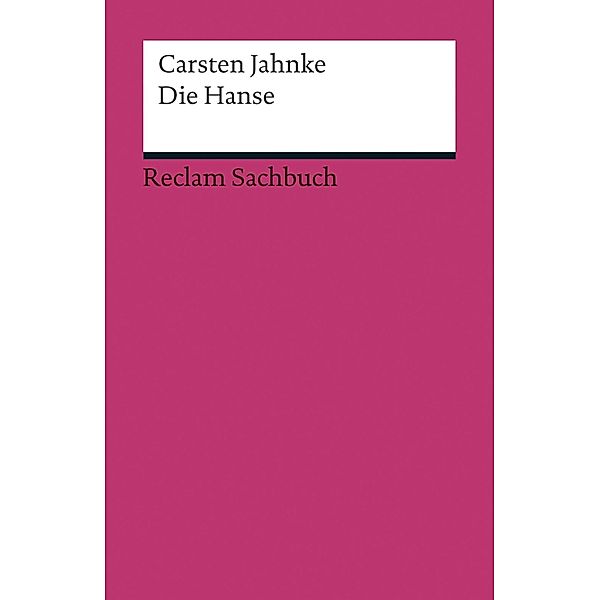 Die Hanse / Reclam Sachbuch, Carsten Jahnke