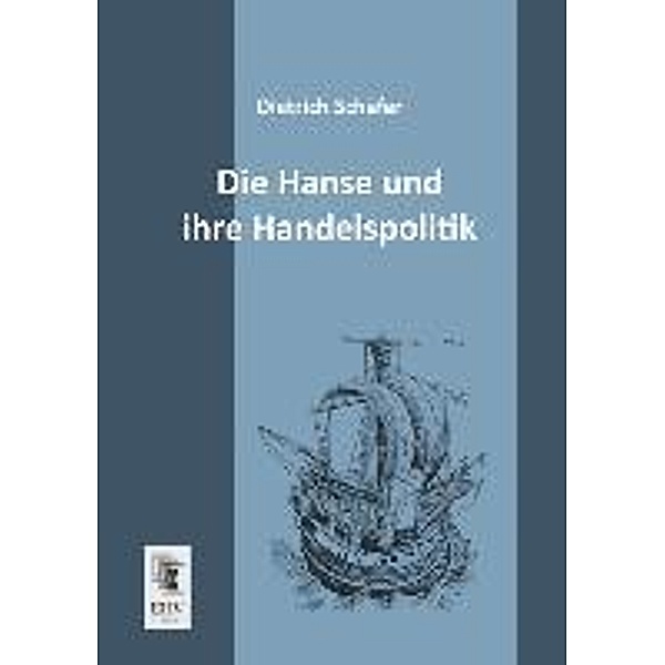 Die Hanse und ihre Handelspolitik, Dietrich Schäfer