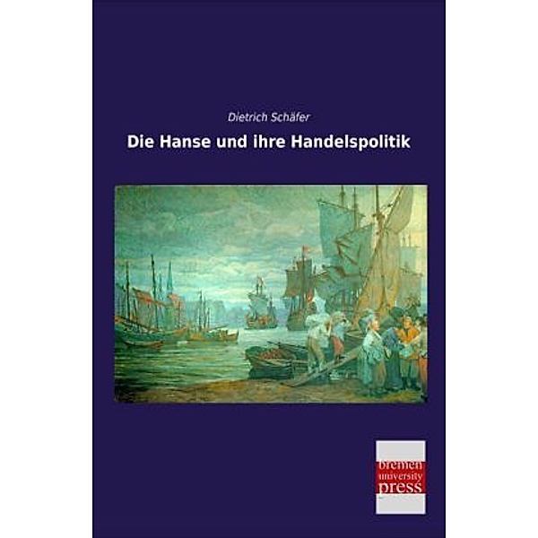 Die Hanse und ihre Handelspolitik, Dietrich Schäfer