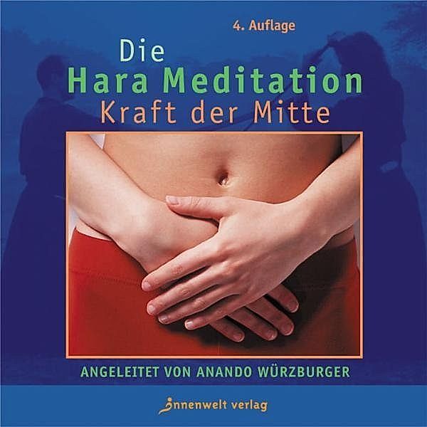 Die Hara Meditation, Kraft der Mitte,1 Audio-CD, Anando Würzburger