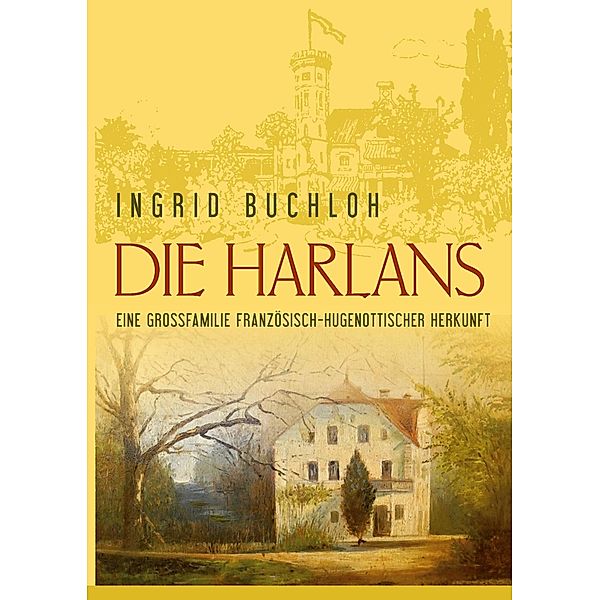 Die Harlans. Eine Grossfamilie französisch-hugenottischer Herkunft, Ingrid Buchloh