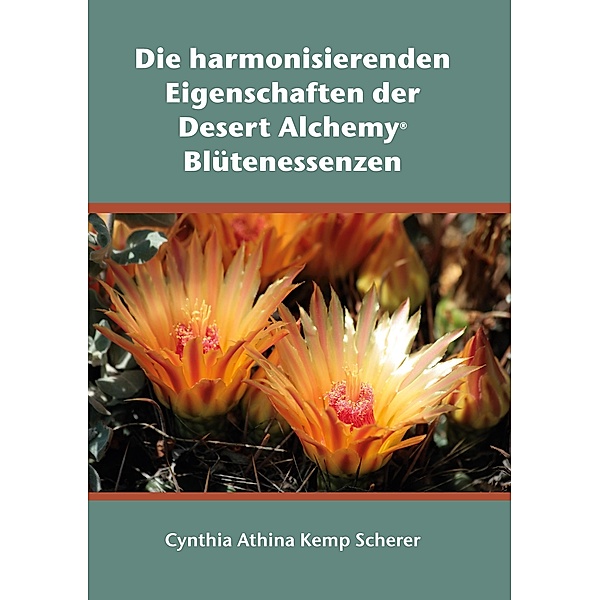 Die harmonisierenden Eigenschaften der Desert Alchemy Blütenessenzen, Cynthia Athina Kemp Scherer