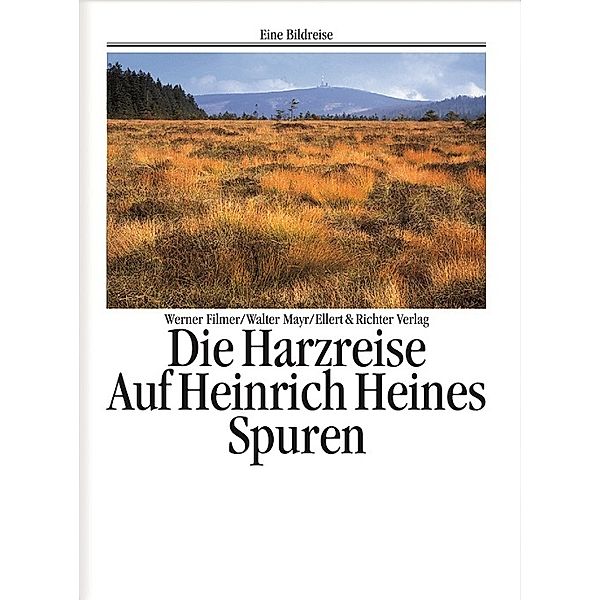 Die Harzreise, Auf Heinrich Heines Spuren, Werner Filmer, Walter Mayr