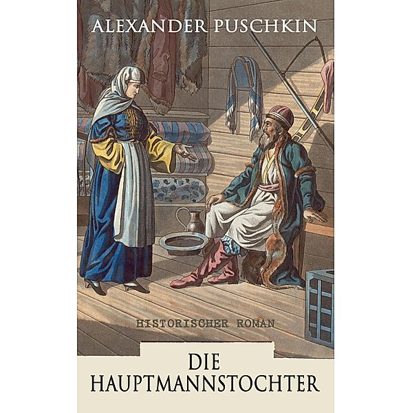 Die Hauptmannstochter: Historischer Roman, Alexander Puschkin