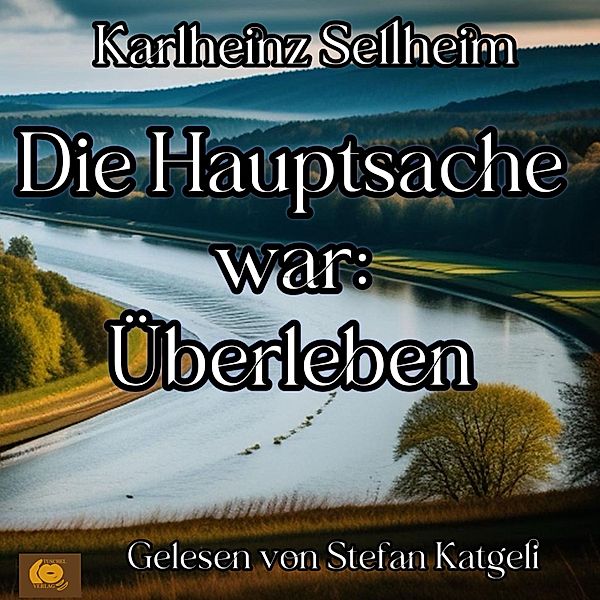 Die Hauptsache war: Überleben, Karlheinz Sellheim